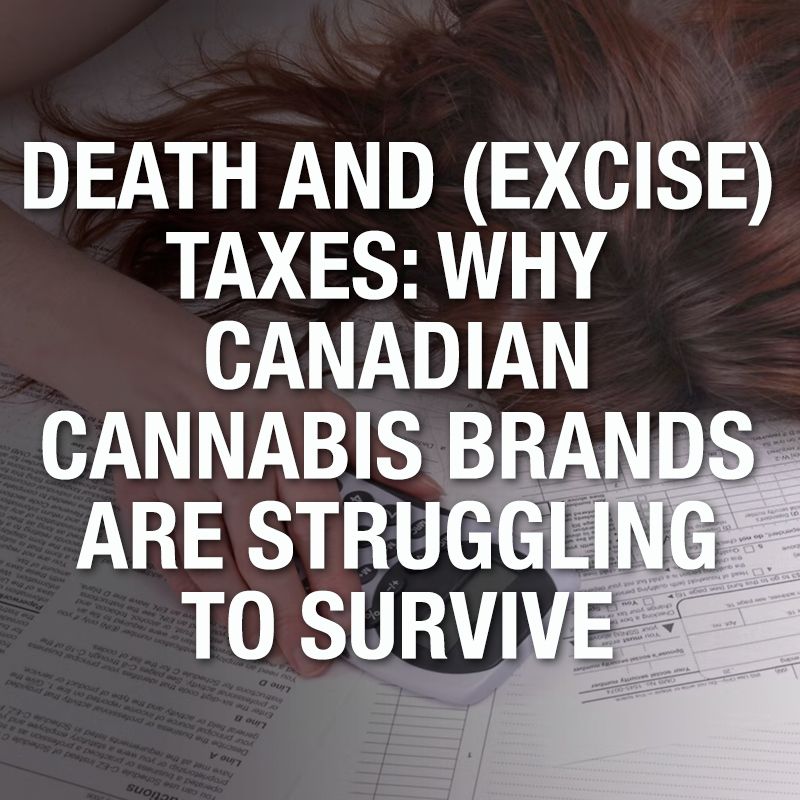 WholeHemp - Good Reads - Death and Taxes: Why Canadian Cannabis Brands are Struggling to Survive